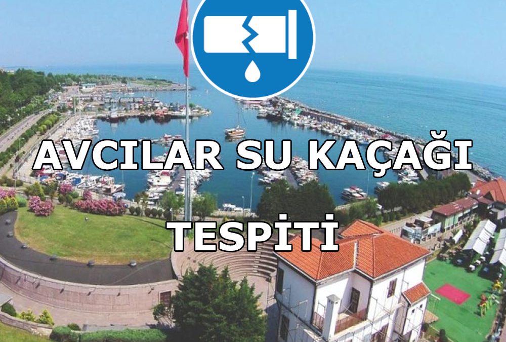 Avcılar Su Kaçağı Tespiti