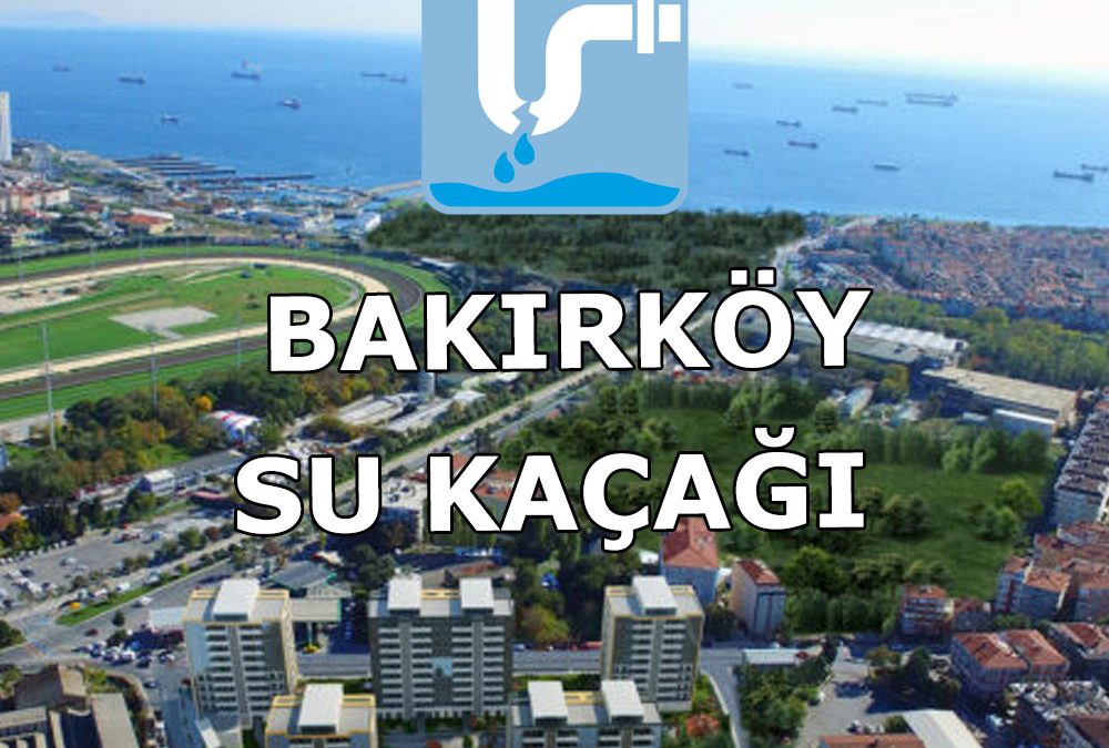 Bakırköy Su Kaçağı