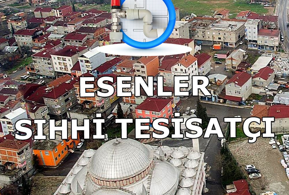 Esenler Sıhhi Tesisatçı