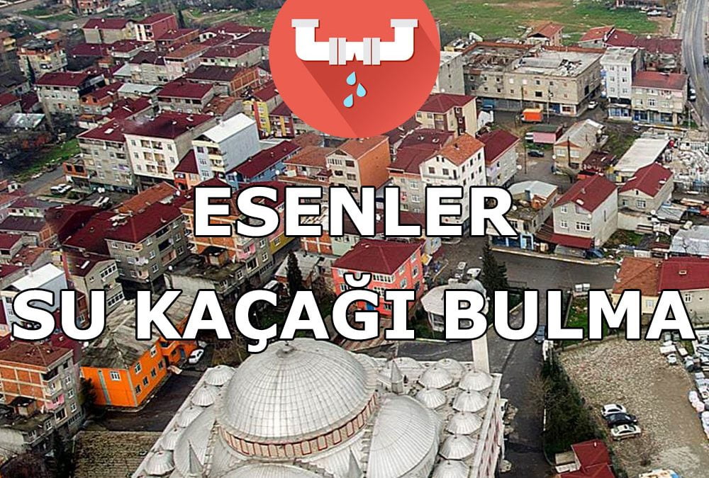 Esenler Su Kaçağı Bulma