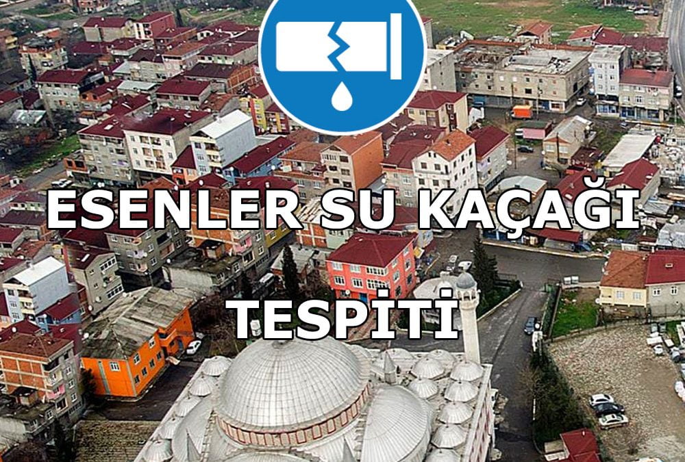 Esenler Su Kaçağı Tespiti
