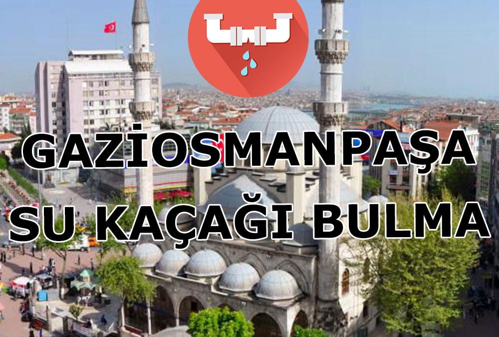 Gaziosmanpaşa Su Kaçağı Bulma