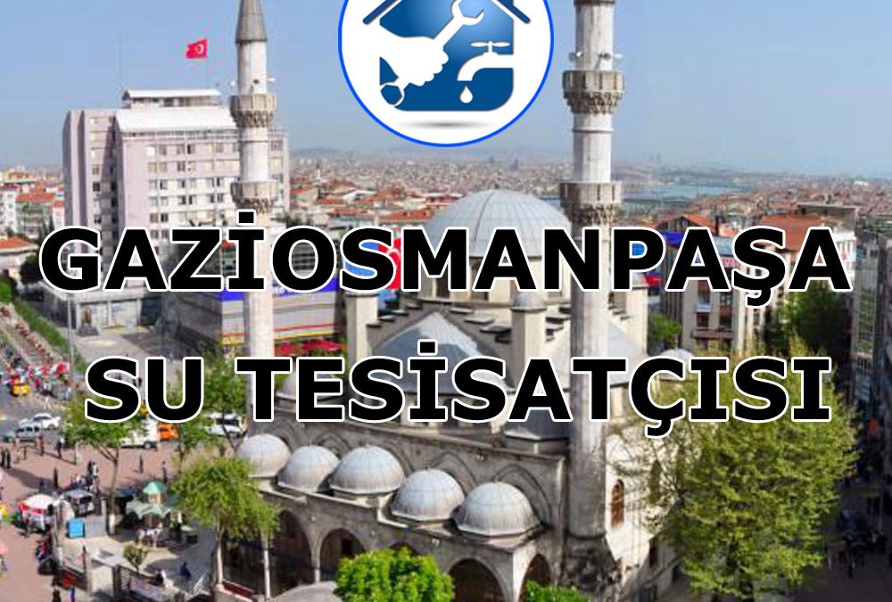 Gaziosmanpaşa Su Tesisatçısı